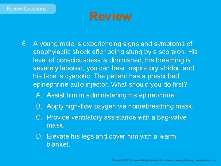 Review 6. A young male is experiencing signs and symptoms of anaphylactic shock after