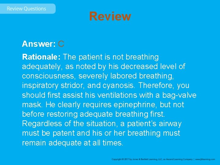 Review Answer: C Rationale: The patient is not breathing adequately, as noted by his