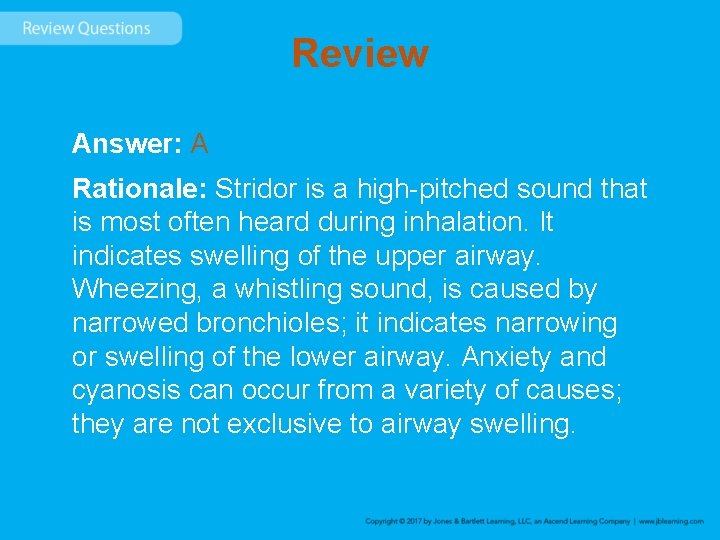 Review Answer: A Rationale: Stridor is a high-pitched sound that is most often heard