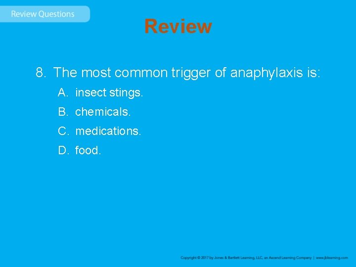 Review 8. The most common trigger of anaphylaxis is: A. insect stings. B. chemicals.