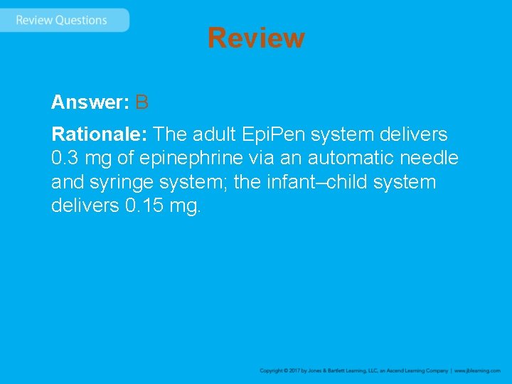 Review Answer: B Rationale: The adult Epi. Pen system delivers 0. 3 mg of