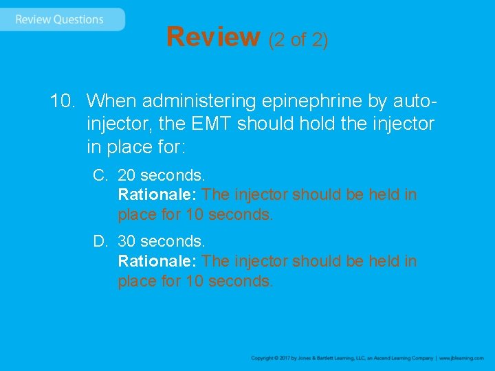Review (2 of 2) 10. When administering epinephrine by autoinjector, the EMT should hold