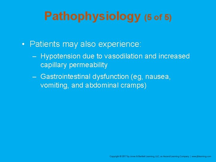 Pathophysiology (5 of 5) • Patients may also experience: – Hypotension due to vasodilation