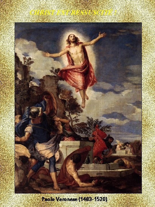 CHRIST EST RESSUSCITÉ ! Paolo Veronese (1483 -1520) 