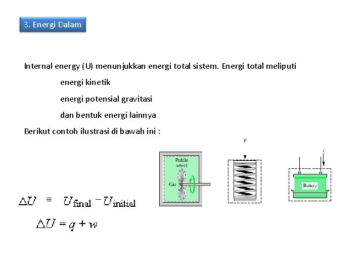 3. Energi Dalam Internal energy (U) menunjukkan energi total sistem. Energi total meliputi energi