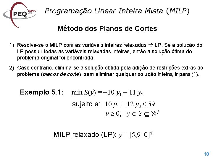 Programação Linear Inteira Mista (MILP) Método dos Planos de Cortes 1) Resolve-se o MILP