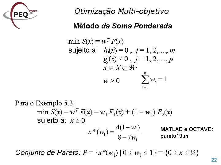 Otimização Multi-objetivo Método da Soma Ponderada min S(x) = w. T F(x) sujeito a: