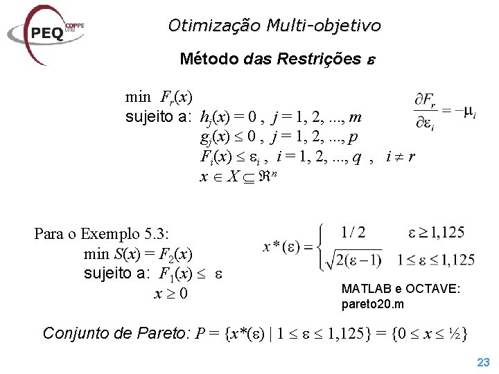 Otimização Multi-objetivo Método das Restrições min Fr(x) sujeito a: hj(x) = 0 , j