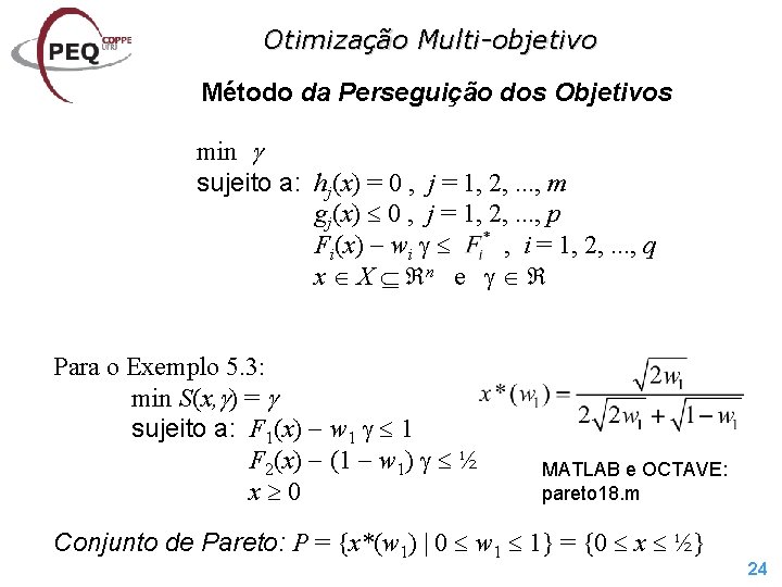 Otimização Multi-objetivo Método da Perseguição dos Objetivos min sujeito a: hj(x) = 0 ,