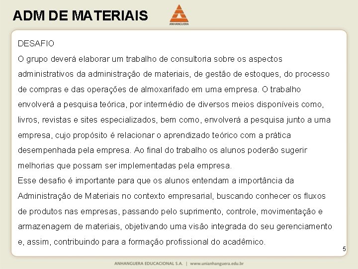 ADM DE MATERIAIS DESAFIO O grupo deverá elaborar um trabalho de consultoria sobre os