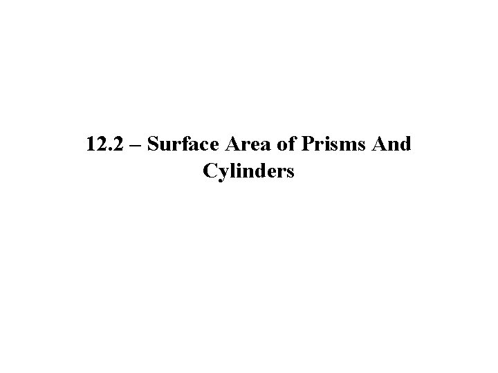 12. 2 – Surface Area of Prisms And Cylinders 