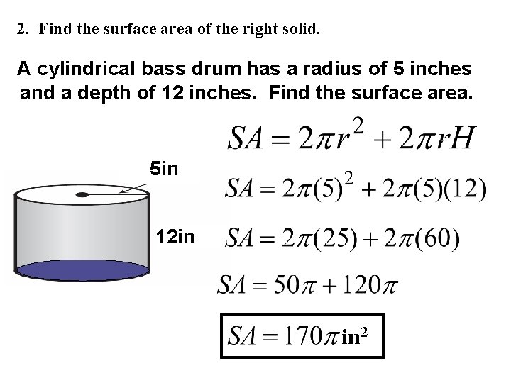 2. Find the surface area of the right solid. A cylindrical bass drum has