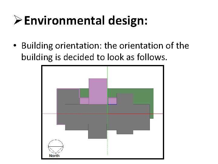 ØEnvironmental design: • Building orientation: the orientation of the building is decided to look