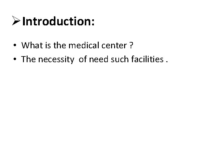 ØIntroduction: • What is the medical center ? • The necessity of need such