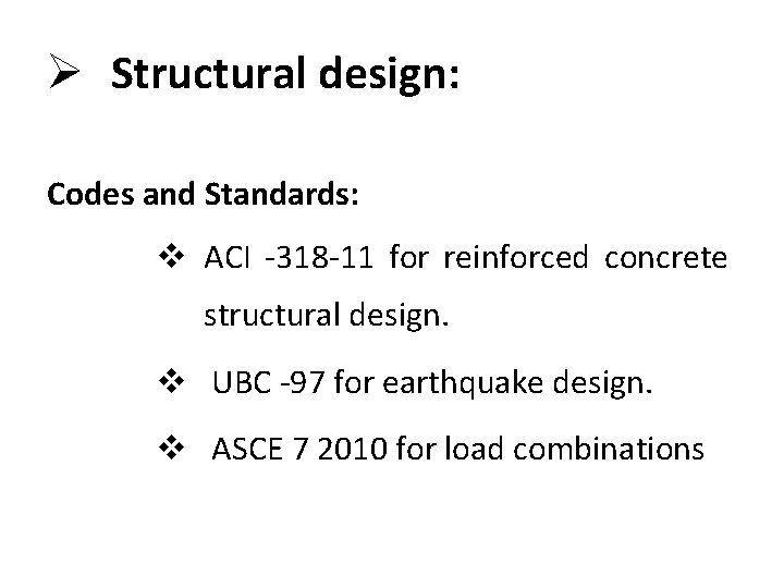Ø Structural design: Codes and Standards: v ACI -318 -11 for reinforced concrete structural