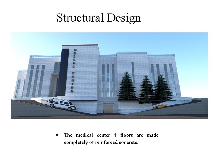 Structural Design The medical center 4 floors are made completely of reinforced concrete. 