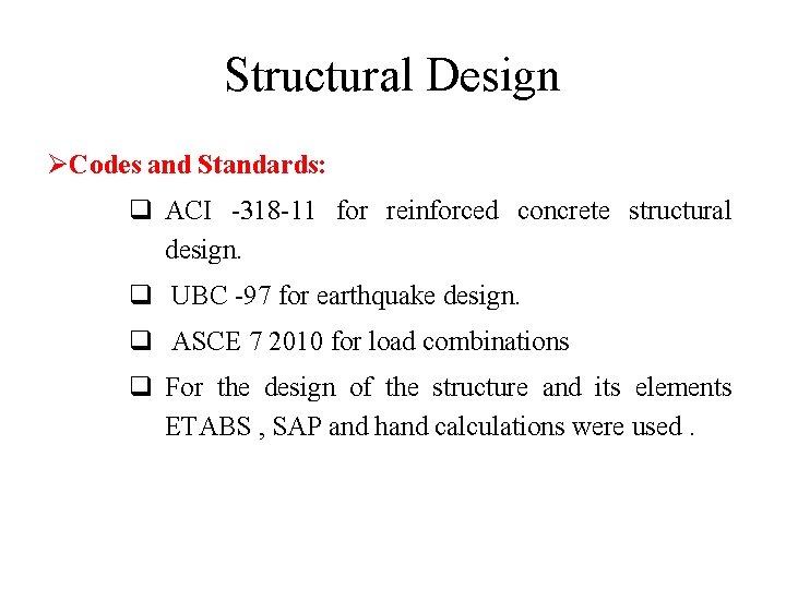 Structural Design ØCodes and Standards: q ACI -318 -11 for reinforced concrete structural design.