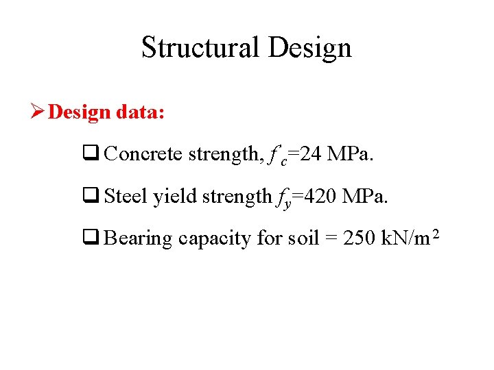 Structural Design ØDesign data: q Concrete strength, f’c=24 MPa. q Steel yield strength fy=420