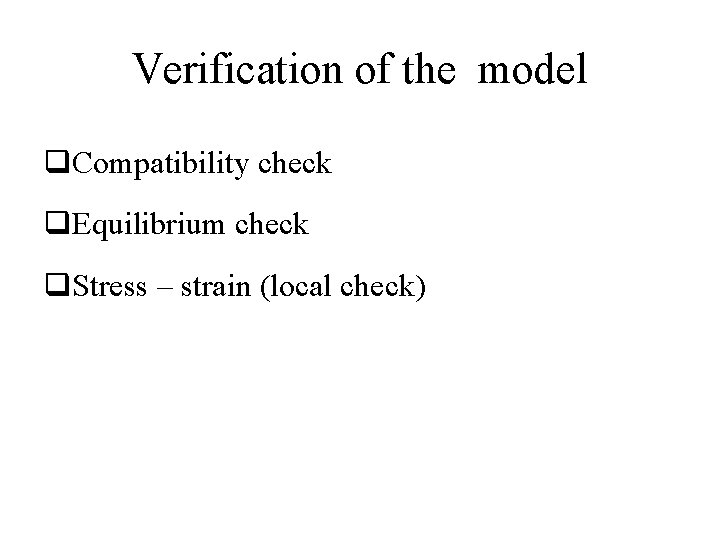 Verification of the model q. Compatibility check q. Equilibrium check q. Stress – strain