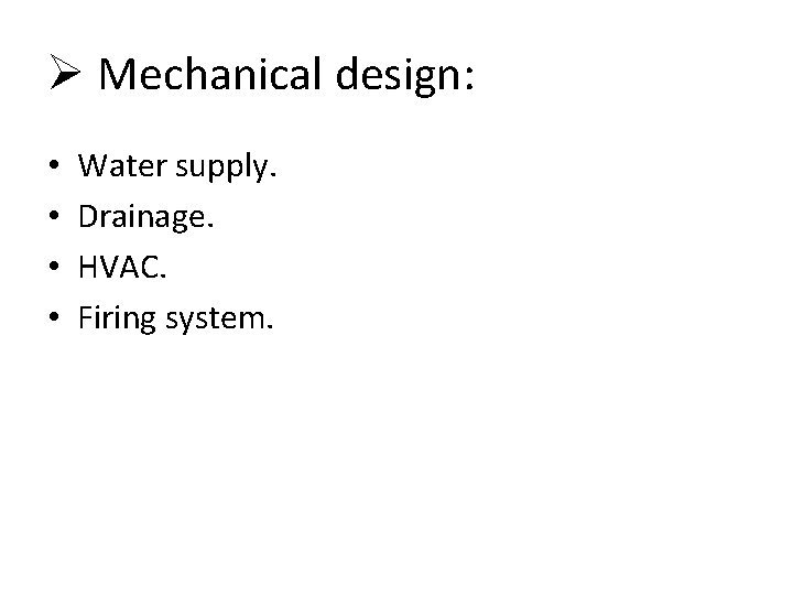 Ø Mechanical design: • • Water supply. Drainage. HVAC. Firing system. 