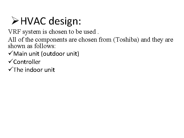 ØHVAC design: VRF system is chosen to be used. All of the components are