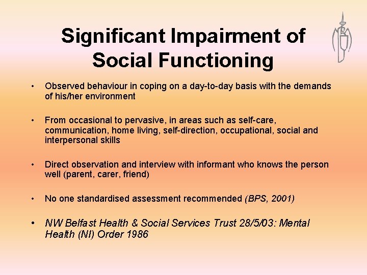 Significant Impairment of Social Functioning • Observed behaviour in coping on a day-to-day basis