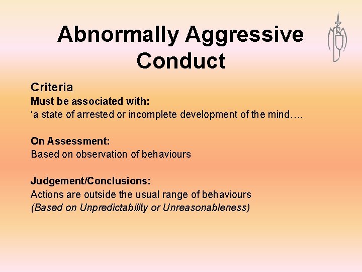 Abnormally Aggressive Conduct Criteria Must be associated with: ‘a state of arrested or incomplete