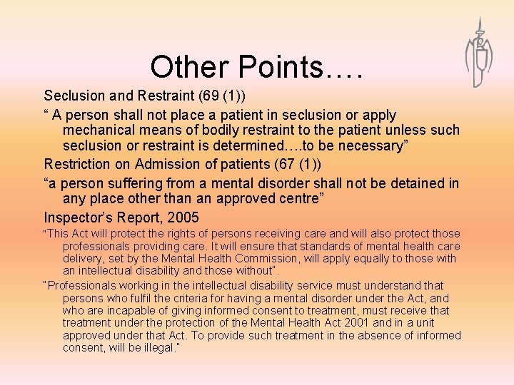 Other Points…. Seclusion and Restraint (69 (1)) “ A person shall not place a