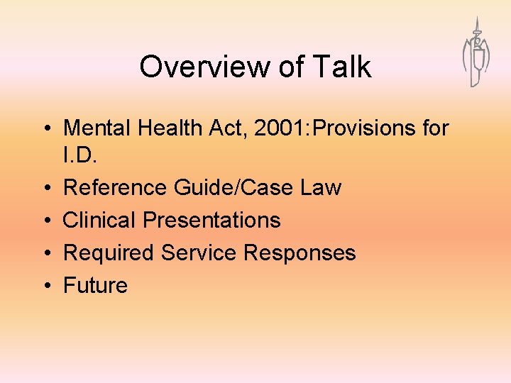 Overview of Talk • Mental Health Act, 2001: Provisions for I. D. • Reference