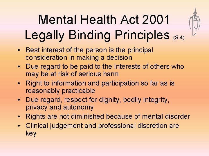 Mental Health Act 2001 Legally Binding Principles (S. 4) • Best interest of the