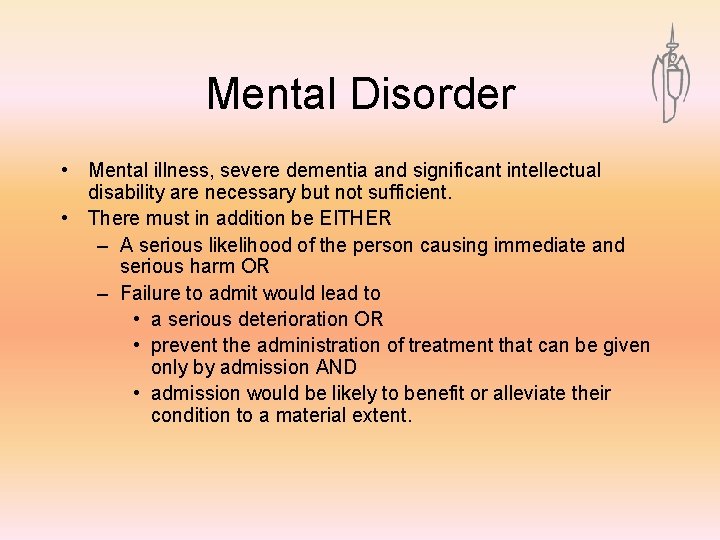 Mental Disorder • Mental illness, severe dementia and significant intellectual disability are necessary but