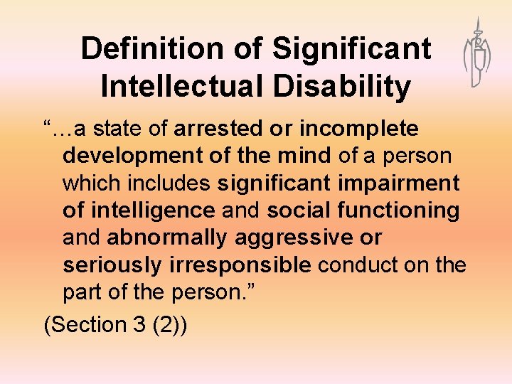 Definition of Significant Intellectual Disability “…a state of arrested or incomplete development of the
