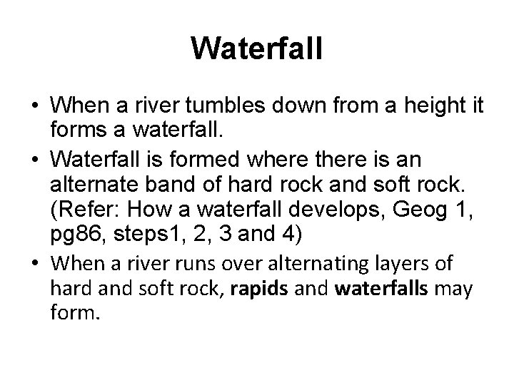 Waterfall • When a river tumbles down from a height it forms a waterfall.