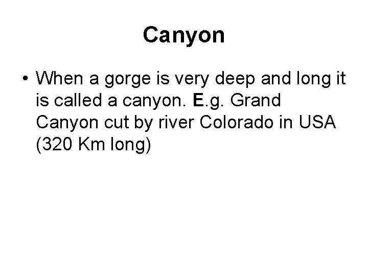 Canyon • When a gorge is very deep and long it is called a