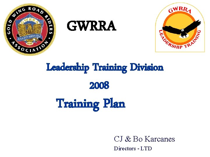 GWRRA Leadership Training Division 2008 Training Plan CJ & Bo Karcanes Directors - LTD