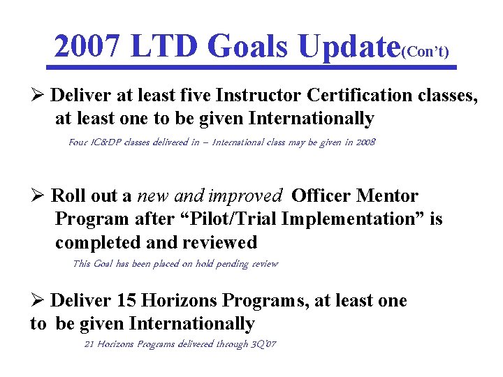 2007 LTD Goals Update(Con’t) Ø Deliver at least five Instructor Certification classes, at least