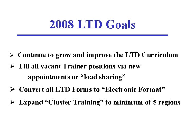 2008 LTD Goals Ø Continue to grow and improve the LTD Curriculum Ø Fill