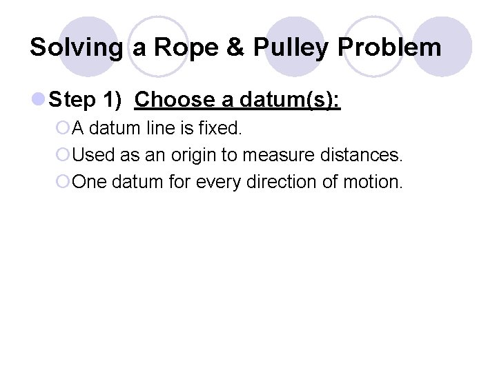 Solving a Rope & Pulley Problem l Step 1) Choose a datum(s): ¡A datum