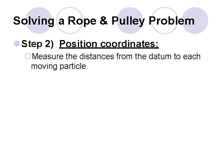 Solving a Rope & Pulley Problem l Step 2) Position coordinates: ¡Measure the distances