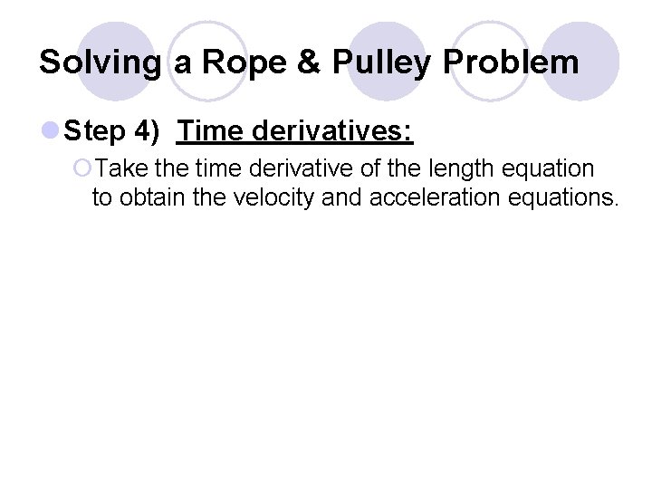 Solving a Rope & Pulley Problem l Step 4) Time derivatives: ¡Take the time