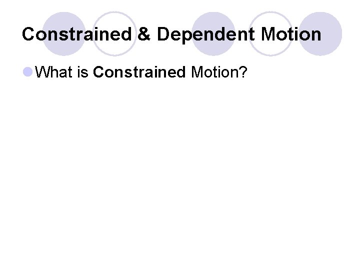 Constrained & Dependent Motion l What is Constrained Motion? 
