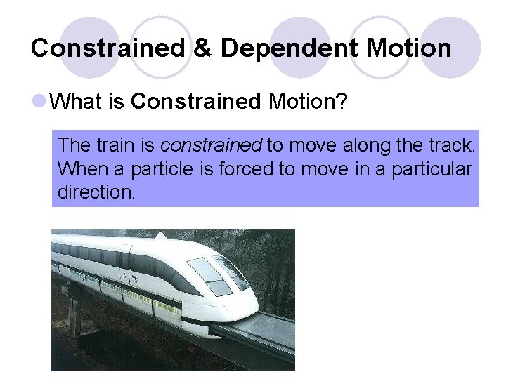 Constrained & Dependent Motion l What is Constrained Motion? The train is constrained to