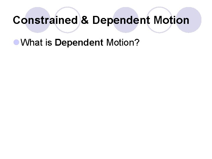 Constrained & Dependent Motion l What is Dependent Motion? 