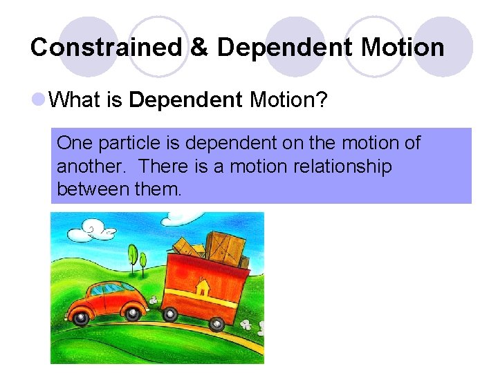 Constrained & Dependent Motion l What is Dependent Motion? One particle is dependent on