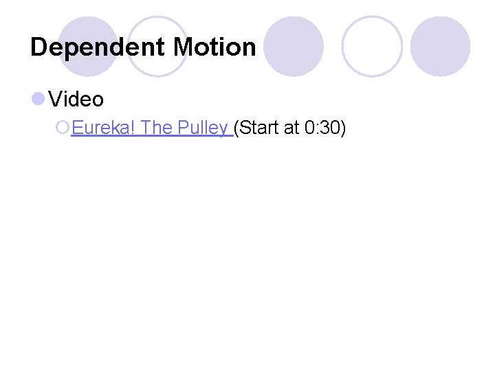 Dependent Motion l Video ¡Eureka! The Pulley (Start at 0: 30) 