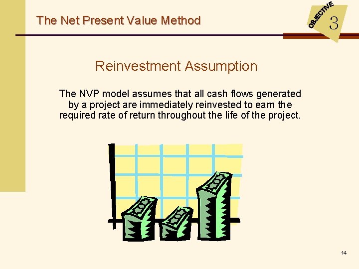 The Net Present Value Method 3 Reinvestment Assumption The NVP model assumes that all