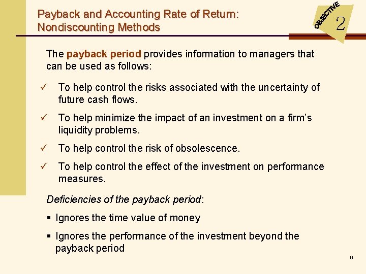 Payback and Accounting Rate of Return: Nondiscounting Methods 2 The payback period provides information