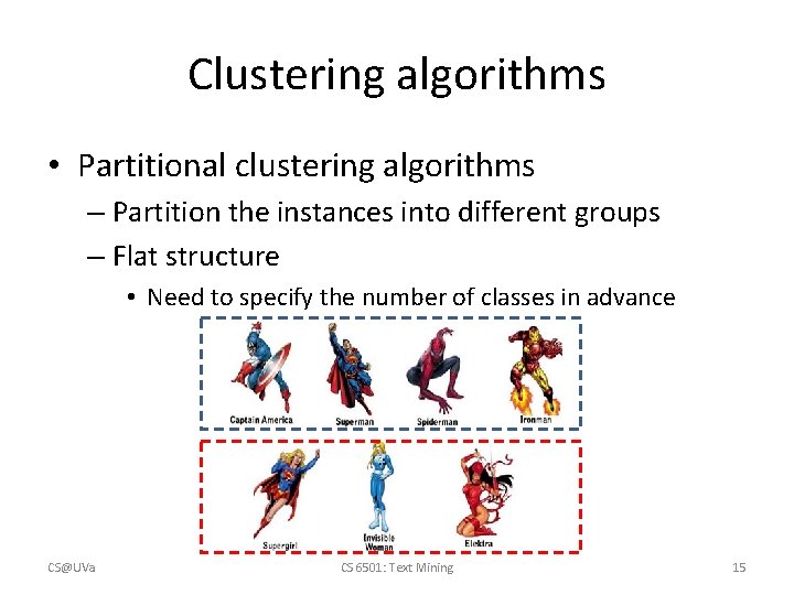 Clustering algorithms • Partitional clustering algorithms – Partition the instances into different groups – Clustering algorithms • Partitional clustering algorithms – Partition the instances into different groups –