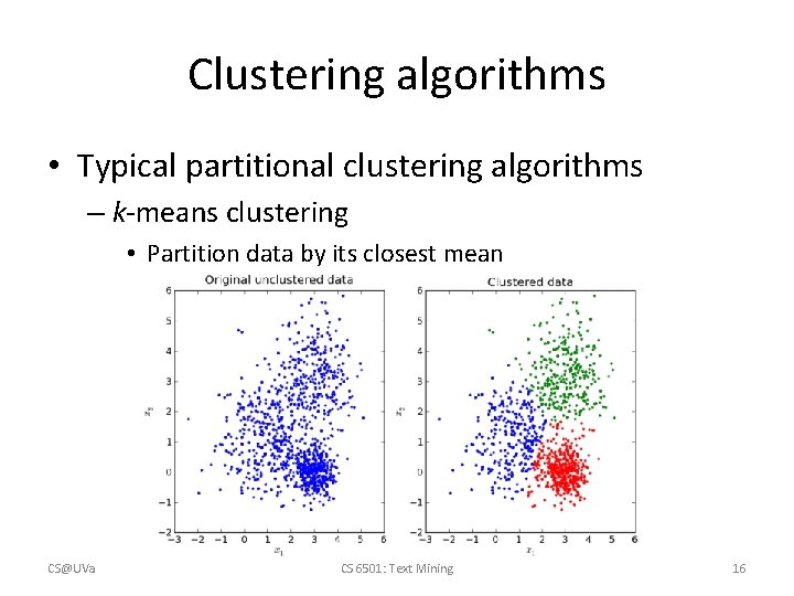 Clustering algorithms • Typical partitional clustering algorithms – k-means clustering • Partition data by Clustering algorithms • Typical partitional clustering algorithms – k-means clustering • Partition data by