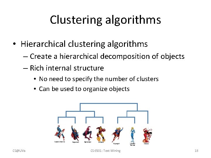 Clustering algorithms • Hierarchical clustering algorithms – Create a hierarchical decomposition of objects – Clustering algorithms • Hierarchical clustering algorithms – Create a hierarchical decomposition of objects –
